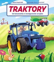 Traktory - Od lokomobily k inteligentním strojům - Sergio Bolis - Technika Traktory - Od lokomobily k inteligentním strojům