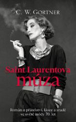 Saint Laurentova múza - Román o přátelství, lásce a zradě ve světě módy 70. let - Christopher W. Gortner - Historické romány Saint Laurentova múza - Román o přátelství, lásce a zradě ve světě módy 70. let