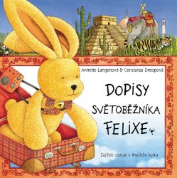 Dopisy světoběžníka Felixe - Zajíček cestuje v létajícím kufru - Annette Langen - Beletrie pro děti a mládež Dopisy světoběžníka Felixe