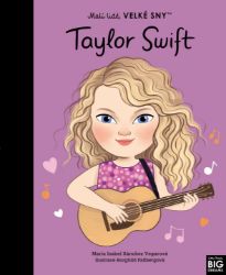 Malí lidé, velké sny - Taylor Swift - María Isabel Sánchez Vegara - Populárně naučná literatura pro děti Malí lidé, velké sny - Taylor Swift