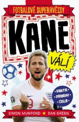 Fotbalové superhvězdy Kane válí - Fakta, příběhy, čísla - Dan Green,Simon Mugford - Dětské knihy o sportu Fotbalové superhvězdy Kane
