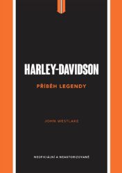 Harley-Davidson - Příběh legendy - John Westlake - Motorky Harley-Davidson - Příběh legendy
