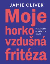 Moje horkovzdušná fritéza - Velká porce odvážných chutí Moje horkovzdušná fritéza - Velká porce odvážných chutí