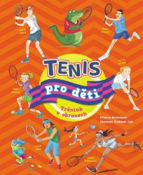 Tenis pro děti - Trénink v obrazech - Alberto Bertolazzi - Dětské knihy o sportu Tenis pro děti - Trénink v obrazech