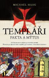 Templáři - Fakta a mýtus - Michael Haag - Literatura faktu Templáři. Fakta a mýtus