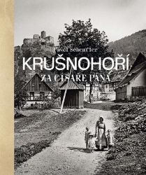 Krušnohorsko za císaře pána - Pavel Scheufler - Cestopisy Česká republika Krušnohorsko za císaře pána