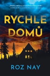 Rychle domů - Roz Nay - Thrillery Rychle domů