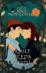 Emily hledá cestu - Lucy Maud Montgomery - Beletrie pro děti a mládež Emily hledá cestu