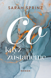 Co když zůstaneme - Sarah Sprinz - Romány Co když zůstaneme