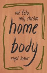 Home Body: Mé tělo, můj chrám - Rupi Kaur - Poezie a básně Home Body: Mé tělo, můj chrám