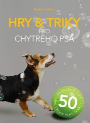 Hry a triky pro chytrého psa - 50 skvělých her pro výcvik plný zábavy Hry a triky pro chytrého psa - 50 skvělých her pro výcvik plný zábavy