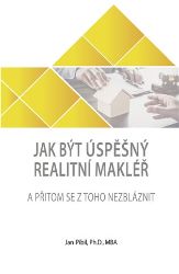 Jak být úspěšný realitní makléř a přitom se z toho nezbláznit - Jan Píbil - Obchodní dovednosti Jak být úspěšný realitní makléř a přitom se z toho nezbláznit