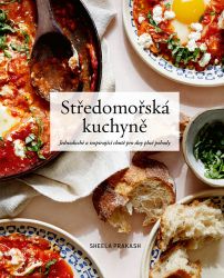 Středomořská kuchyně - Jednoduché a inspirující chutě pro dny plné pohody - Sheela Prakash - Kuchařky a nápoje Středomořská kuchyně - Jednoduché a inspirující chutě pro dny plné pohody