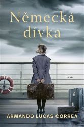 Německá dívka - Armando Lucas Correa - Historické romány Německá dívka