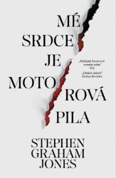 Mé srdce je motorová pila - Stephen Graham Jones - Horory Mé srdce je motorová pila