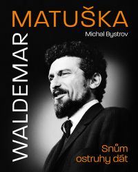 Waldemar Matuška: Snům ostruhy dát Waldemar Matuška: Snům ostruhy dát