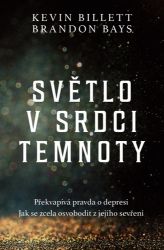 Světlo v srdci temnoty - Brandon Bays,Kevin Billett - Psychologie Světlo v srdci temnoty