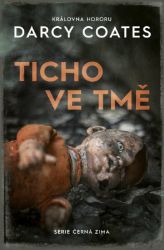 Ticho ve tmě - Darcy Coates - Horory Ticho ve tmě
