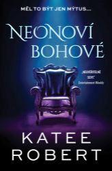 Neonoví bohové - Katee Robert - Světová fantasy Neonoví bohové