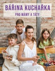 Bářina kuchařka pro mámy a táty - Bára Nosková Mosorjaková - Kuchařky a nápoje Bářina kuchařka pro mámy a táty