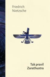 Tak pravil Zarathustra - Friedrich Nietzsche - Filozofie Tak pravil Zarathustra