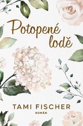 Potopené lodě - Tami Fischer - Romány pro ženy Potopené lodě