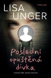 Poslední opuštěná dívka - Lisa Unger - Thrillery Poslední opuštěná dívka