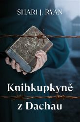 Knihkupkyně z Dachau - Shari J. Ryan - Válečné romány Knihkupkyně z Dachau