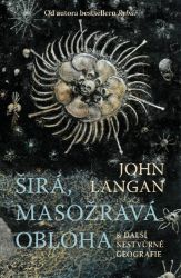 Širá, masožravá obloha a další nestvůrné geografie - John Langan - Horory Širá, masožravá obloha a další nestvůrné geografie