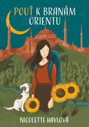 Pouť k branám Orientu - Nicolette Havlová - Cestopisy a reportáže Pěšky do Istanbulu