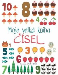 Moje velká kniha čísel - Agnese Baruzzi - Knihy pro předškoláky Moje velká kniha čísel