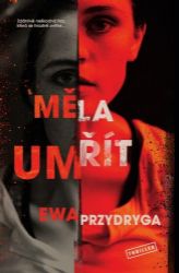 Měla umřít - Ewa Przydryga - Thrillery Měla umřít