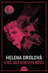 Uteč, než doroste měsíc - Helena Drdlová - Horory Uteč, než doroste měsíc