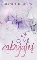 Až o mě zabojuješ - Bianca Iosivoni - Romány pro ženy Až o mě zabojuješ