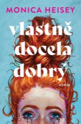 Vlastně docela dobrý - Monica Heisey - Romány Vlastně docela dobrý
