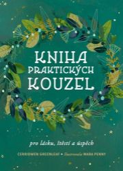Kniha praktických kouzel pro lásku, štěstí a úspěch Kniha praktických kouzel pro lásku, štěstí a úspěch