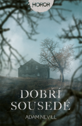 Dobří sousedé - Adam Nevill - Horory Dobří sousedé