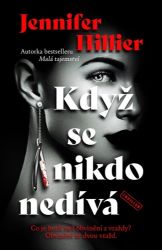 Když se nikdo nedívá - Jennifer Hillier - Thrillery Když se nikdo nedívá