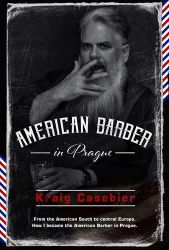 American Barber in Prague - Kraig Casebier - Biografie a autobiografie v angličtině American Barber in Prague