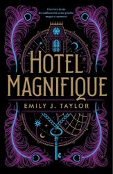 Hotel Magnifique - Emily J. Taylor - Young Adult Hotel Magnifique