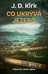 Co ukrývá jezero - J. D. Kirk - Thrillery Co ukrývá jezero