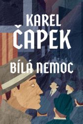 Bílá nemoc - Karel Čapek - Romány Bílá nemoc