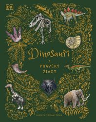 Dinosauři a pravěký život - Anusuya Chinsamy-Turan - Encyklopedie pro děti dinosauři Dinosauři a pravěký život