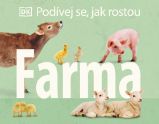 Podívej se, jak rostou: Farma - kolektiv autorů - Dětské knihy o přírodě Podívej se, jak rostou: Farma