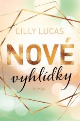 Nové vyhlídky - Lilly Lucas - Romány pro ženy Nové vyhlídky