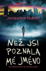 Než jsi poznala mé jméno - Jacqueline Bublitz - Thrillery Než jsi poznala mé jméno