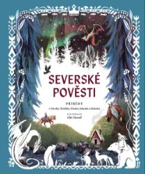 Severské pověsti - Příběhy z Norska, Švédska, Finska, Islandu a Dánska Severské pověsti - Příběhy z Norska, Švédska, Finska, Islandu a Dánska
