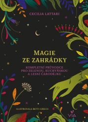 Magie ze zahrádky - Kompletní průvodce pro zelenou, kuchyňskou a lesní čarodějku Magie ze zahrádky - Kompletní průvodce pro zelenou, kuchyňskou a lesní čarodějku