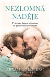 Nezlomná naděje - Průvodce láskou a životem od přeživšího holokaustu - Fiona Harris,Abram Goldberg - Historické romány Nezlomná naděje - Průvodce láskou a životem od přeživšího holokaustu