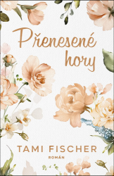 Přenesené hory - Tami Fischer - Romány Přenesené hory